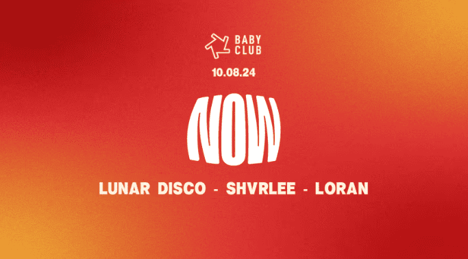 Now - Lunar Disco + Shvrlee + Loran - Baby Club - 10 août 2024