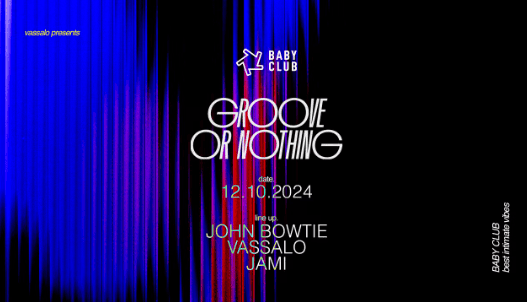 Groove or Nothing - John Bowtie + Vassalo + Jami - Baby Club - 12 octobre 2024