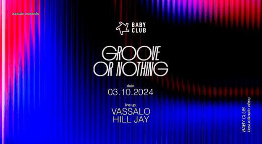 Groove or Nothing - Vassalo + Hilljay - Baby Club - 03 octobre 2024